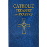 Catholic Treasury of Prayers: A Collection of Prayers for All Times and Seasons