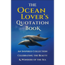 The Ocean Lover's Quotation Book: An Inspired Collection Celebrating the Beauty & Wonders of the Sea