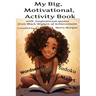 My Big Motivational Activity Book: with inspirational quotes from Black Women of Achievement