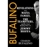 Bufalino: Revelations of a Mafia Family, the Teamsters, and the Final Resting Place of Jimmy Hoffa