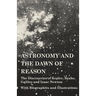 Astronomy and the Dawn of Reason - The Discoveries of Kepler, Brahe, Galileo and Isaac Newton - With Biographies and Illustrations