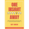 One Insight Away: How One Insight Can Free You from Stress, Struggle, and Self-Doubt Forever - The Last Self-Help Book You'll Need