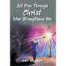 Set Free Through Christ Who Strengthens Me
