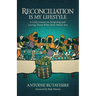 Reconciliation is My Lifestyle: A Life's Lesson on Forgiving and Loving Those Who Have Hated You
