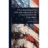 Contributions To The Archaeology Of The District Of Columbia