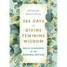 365 Days of Divine Feminine Wisdom: Daily Guidance for the Goddess Within