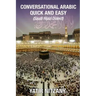 Conversational Arabic Quick and Easy: Saudi Hejazi Dialect, Hijazi, Saudi Arabic, Saudi Arabia, Hajj, Mecca, Medina, Kaaba