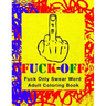 Fuck-Off: Fun Curse Swear Word Adult Coloring Book For Stress Relieving Busy Work And Personal Life Art Therapy (Large 8.5" x 11