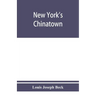 New York's Chinatown: an historical presentation of its people and places