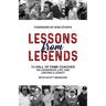 Lessons from Legends: 12 Hall of Fame Coaches on Leadership, Life, and Leaving a Legacy