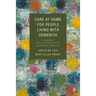 Care at Home for People Living with Dementia: Delaying Institutionalization, Sustaining Families