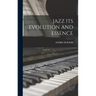Jazz Its Evolution and Essence