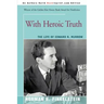 With Heroic Truth: The Life of Edward R. Murrow