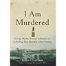 I Am Murdered: George Wythe, Thomas Jefferson, and the Killing That Shocked a New Nation