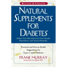 Natural Supplements for Diabetes: Practical and Proven Health Suggestions for Types 1 and 2 Diabetes