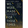 We Were Made for These Times: Ten Lessons for Moving Through Change, Loss, and Disruption