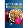 Low Sodium Diet Cookbook: Low Salt And Low Fat Recipes For A Heart-Healthy Lifestyle