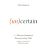 (Un)Certain: A Collective Memoir of Deconstructing Faith