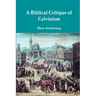 A Biblical Critique of Calvinism