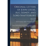 Original Letters of John Locke, Alg. Sidney, and Lord Shaftesbury: With an Analytical Sketch of the Writings and Opinions of Locke and Other Metaphysi