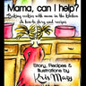 Mama, can I help? Baking cookies with mom in the kitchen, A how-to story and recipes