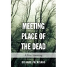 Meeting Place of the Dead: A True Haunting