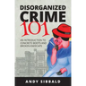 Disorganized Crime 101: An Introduction to Concrete Boots and Broken Kneecaps