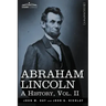 Abraham Lincoln: A History, Vol.II (in 10 Volumes)