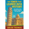 The Tower That Leaned Into History: The Story of the Leaning Tower of Pisa For Kids