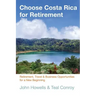 Choose Costa Rica for Retirement: Retirement, Travel & Business Opportunities for a New Beginning