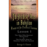 The Richest Man in Babylon: Blueprint for Financial Success - Lesson 1: The Man Who Desired Much Gold & the Richest Man in Babylon Tells His Syste