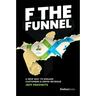 F the Funnel: A New Way to Engage Customers & Grow Revenue