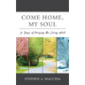 Come Home, My Soul: 31 Days of Praying the Living Word