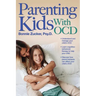 Parenting Kids with Ocd: A Guide to Understanding and Supporting Your Child with Ocd