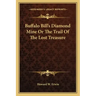Buffalo Bill's Diamond Mine or the Trail of the Lost Treasure