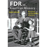 FDR in American Memory: Roosevelt and the Making of an Icon