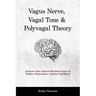 Vagus Nerve, Vagal Tone & Polyvagal Theory: Activate Your Natural Healing Power to Reduce Depression, Anxiety and Stress
