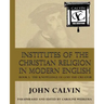 Institutes of the Christian Religion in Modern English: Book I: The Knowledge of God the Creator