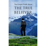 The Gospel Truth About the True Believer
