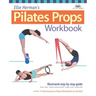 Ellie Herman's Pilates Props Workbook: Illustrated Step-By-Step Guide
