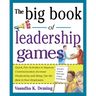 The Big Book of Leadership Games: Quick, Fun Activities to Improve Communication, Increase Productivity, and Bring Out the Best in Employees: Quick, F