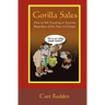 Gorilla Sales: How to Sell Anything Anytime Regardless of the Apes in Charge!