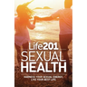 Life 201 Sexual Health: Harness Your Sexual Energy, Live Your Best Life