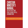 Christian Minister's Manual: for the Pulpit and Public Square for all Denominations