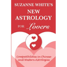 The New Astrology for Lovers: Compatibilites in Chinese and Western Astrologies