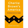 Charlie Brown's America: The Popular Politics of Peanuts