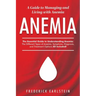 Anemia: A Guide to Managing and Living with Anemia