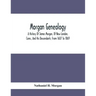 Morgan Genealogy; A History Of James Morgan, Of New London, Conn., And His Descendants; From 1607 To 1869