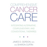 Comprehensive Cancer Care: Integrating Alternative, Complementary and Conventional Therapies