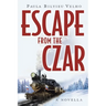 Escape from the Czar: A Novella